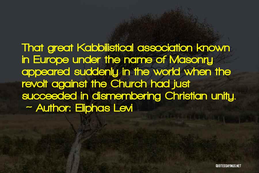 Eliphas Levi Quotes: That Great Kabbilistical Association Known In Europe Under The Name Of Masonry Appeared Suddenly In The World When The Revolt