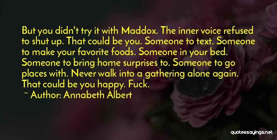 Annabeth Albert Quotes: But You Didn't Try It With Maddox. The Inner Voice Refused To Shut Up. That Could Be You. Someone To