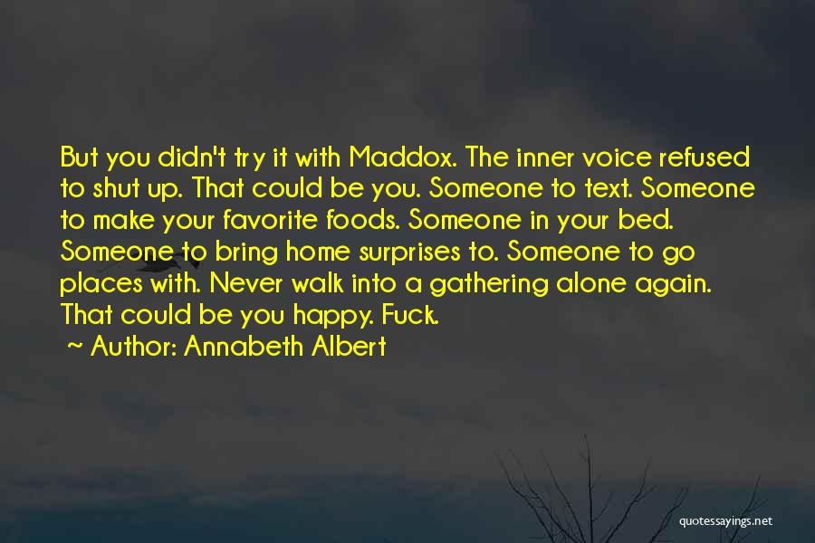 Annabeth Albert Quotes: But You Didn't Try It With Maddox. The Inner Voice Refused To Shut Up. That Could Be You. Someone To