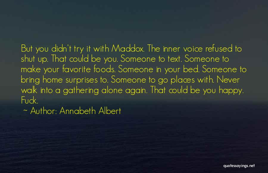 Annabeth Albert Quotes: But You Didn't Try It With Maddox. The Inner Voice Refused To Shut Up. That Could Be You. Someone To