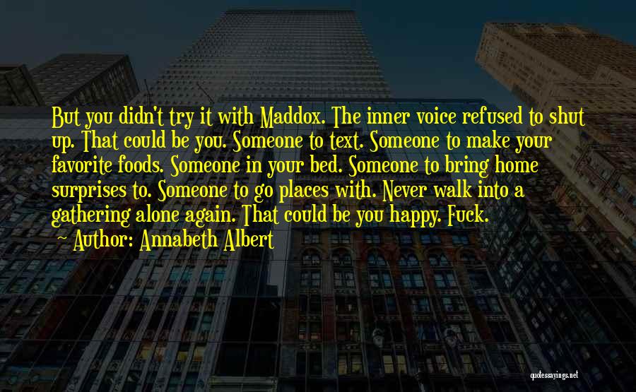 Annabeth Albert Quotes: But You Didn't Try It With Maddox. The Inner Voice Refused To Shut Up. That Could Be You. Someone To