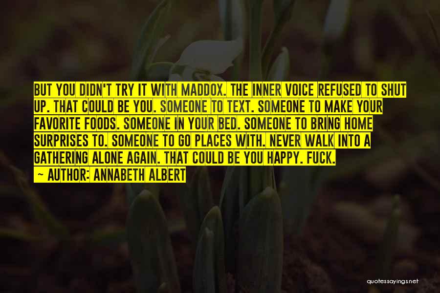 Annabeth Albert Quotes: But You Didn't Try It With Maddox. The Inner Voice Refused To Shut Up. That Could Be You. Someone To