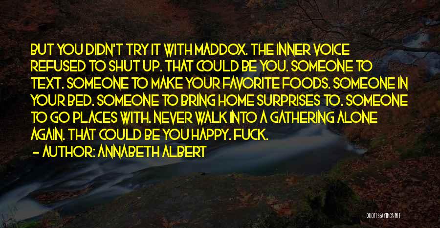 Annabeth Albert Quotes: But You Didn't Try It With Maddox. The Inner Voice Refused To Shut Up. That Could Be You. Someone To