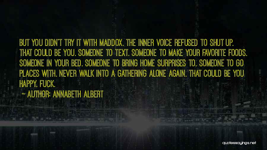 Annabeth Albert Quotes: But You Didn't Try It With Maddox. The Inner Voice Refused To Shut Up. That Could Be You. Someone To