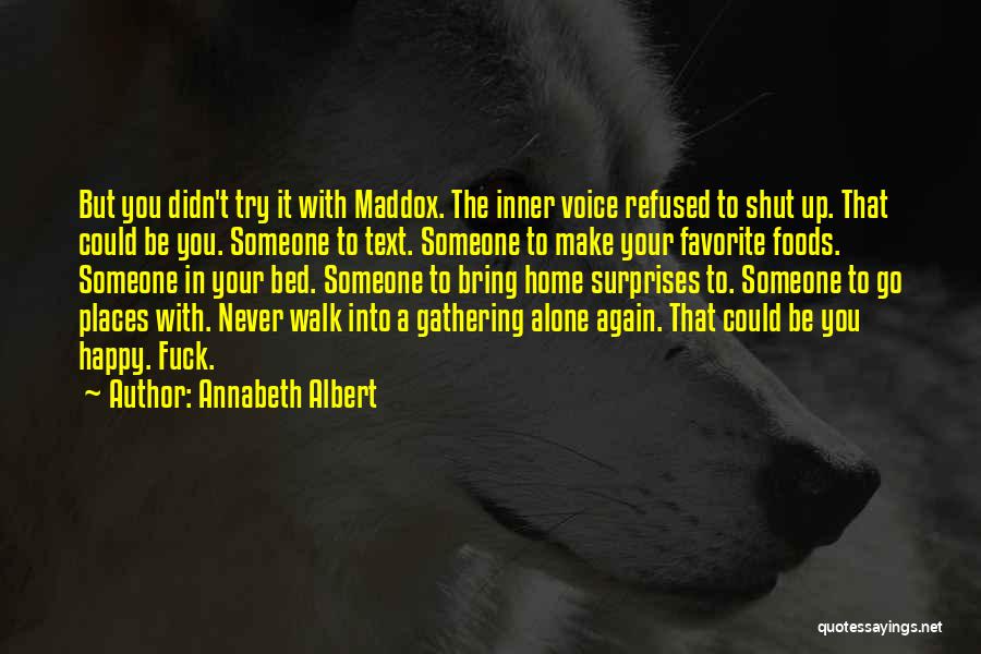 Annabeth Albert Quotes: But You Didn't Try It With Maddox. The Inner Voice Refused To Shut Up. That Could Be You. Someone To