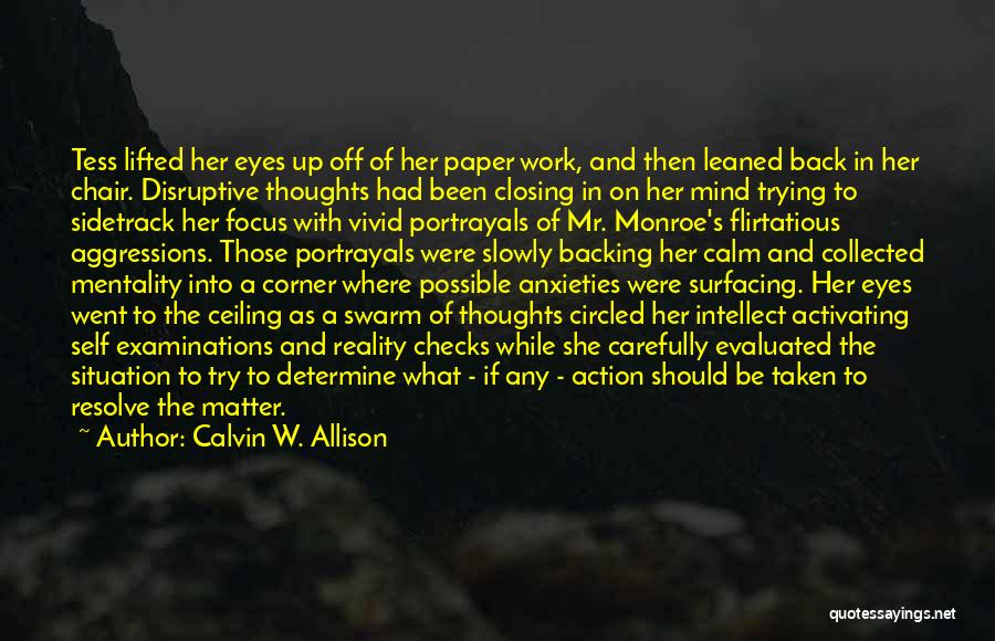 Calvin W. Allison Quotes: Tess Lifted Her Eyes Up Off Of Her Paper Work, And Then Leaned Back In Her Chair. Disruptive Thoughts Had