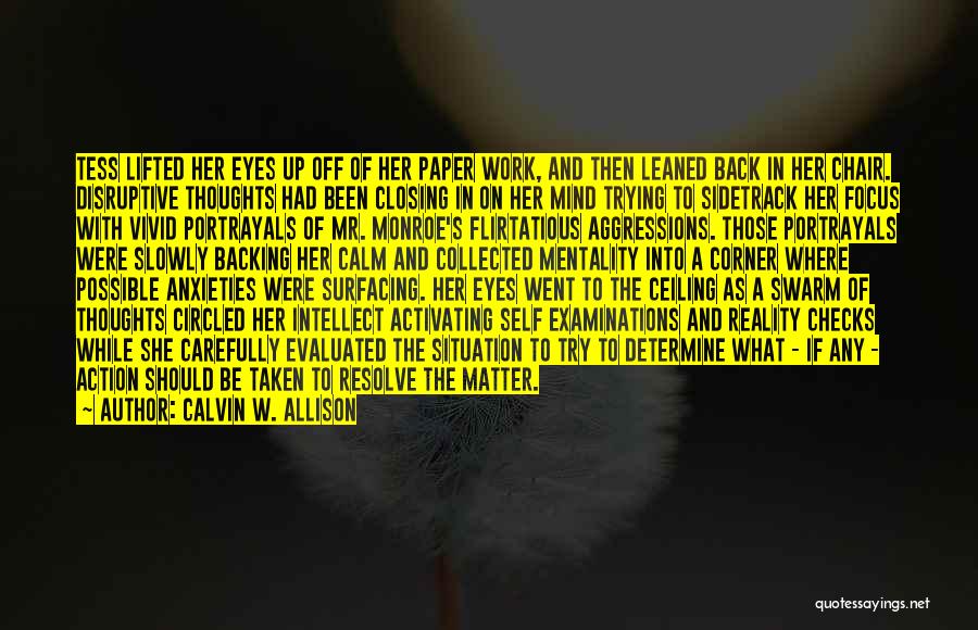 Calvin W. Allison Quotes: Tess Lifted Her Eyes Up Off Of Her Paper Work, And Then Leaned Back In Her Chair. Disruptive Thoughts Had