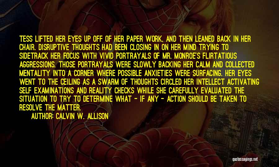 Calvin W. Allison Quotes: Tess Lifted Her Eyes Up Off Of Her Paper Work, And Then Leaned Back In Her Chair. Disruptive Thoughts Had