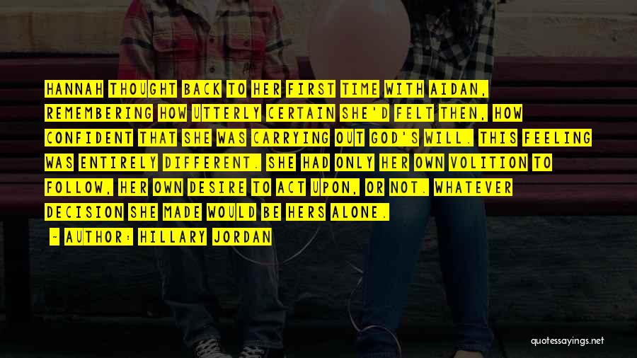 Hillary Jordan Quotes: Hannah Thought Back To Her First Time With Aidan, Remembering How Utterly Certain She'd Felt Then, How Confident That She