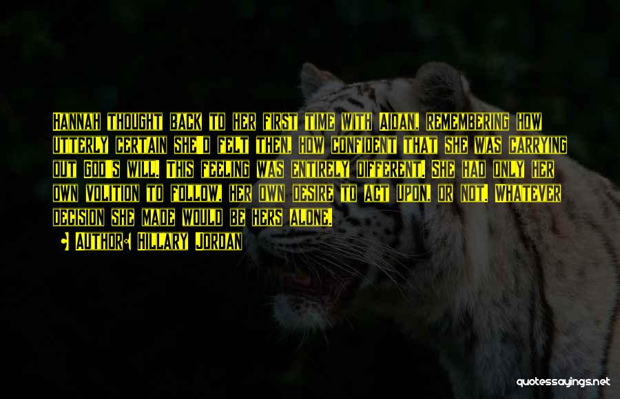 Hillary Jordan Quotes: Hannah Thought Back To Her First Time With Aidan, Remembering How Utterly Certain She'd Felt Then, How Confident That She