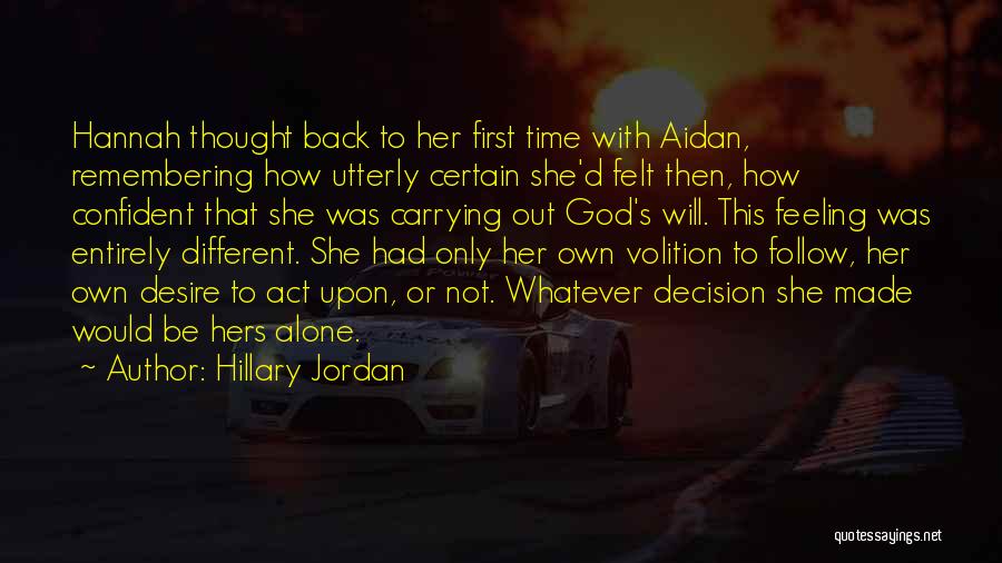 Hillary Jordan Quotes: Hannah Thought Back To Her First Time With Aidan, Remembering How Utterly Certain She'd Felt Then, How Confident That She