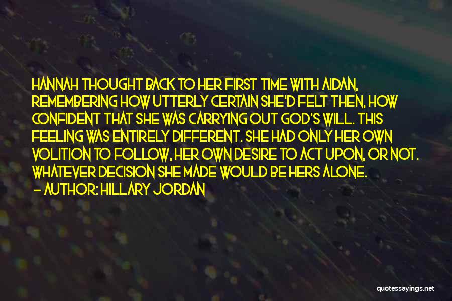 Hillary Jordan Quotes: Hannah Thought Back To Her First Time With Aidan, Remembering How Utterly Certain She'd Felt Then, How Confident That She