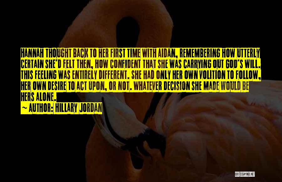 Hillary Jordan Quotes: Hannah Thought Back To Her First Time With Aidan, Remembering How Utterly Certain She'd Felt Then, How Confident That She