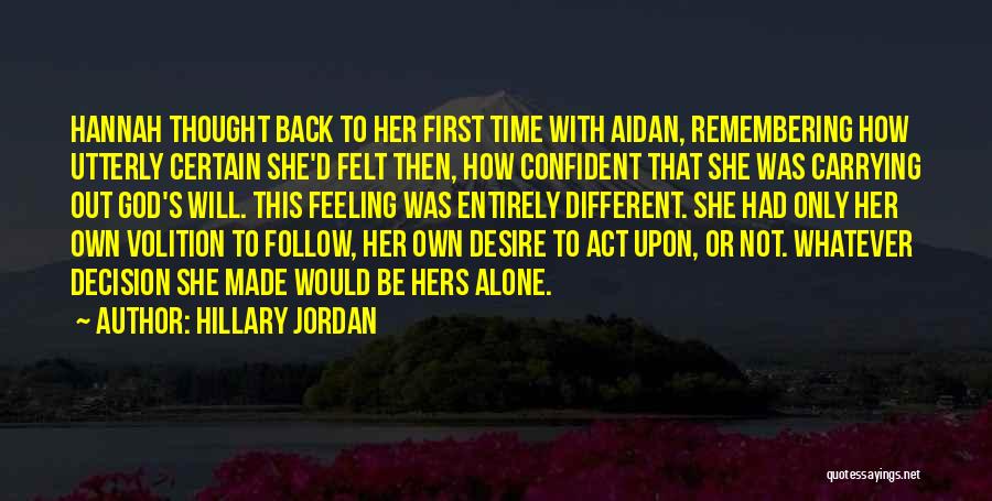 Hillary Jordan Quotes: Hannah Thought Back To Her First Time With Aidan, Remembering How Utterly Certain She'd Felt Then, How Confident That She