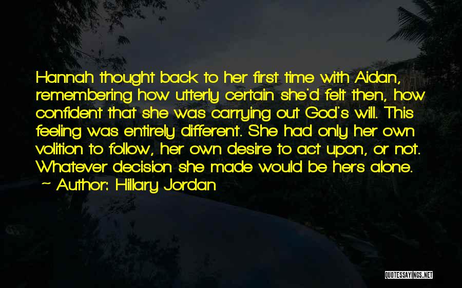 Hillary Jordan Quotes: Hannah Thought Back To Her First Time With Aidan, Remembering How Utterly Certain She'd Felt Then, How Confident That She