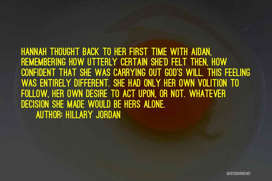 Hillary Jordan Quotes: Hannah Thought Back To Her First Time With Aidan, Remembering How Utterly Certain She'd Felt Then, How Confident That She