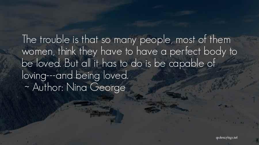 Nina George Quotes: The Trouble Is That So Many People, Most Of Them Women, Think They Have To Have A Perfect Body To