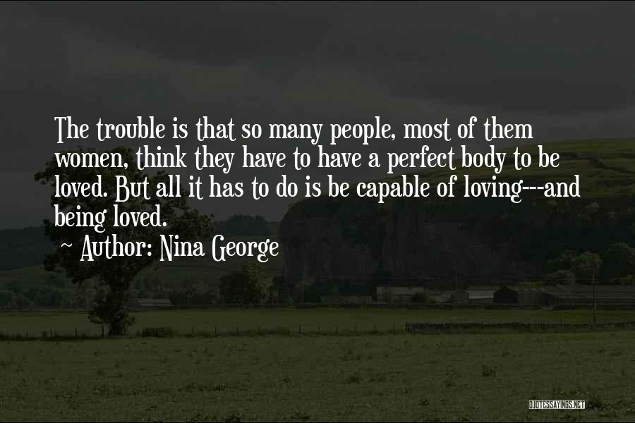 Nina George Quotes: The Trouble Is That So Many People, Most Of Them Women, Think They Have To Have A Perfect Body To