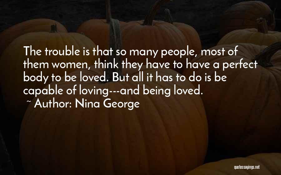 Nina George Quotes: The Trouble Is That So Many People, Most Of Them Women, Think They Have To Have A Perfect Body To