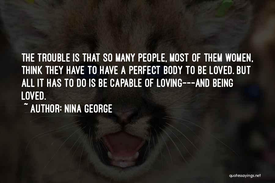 Nina George Quotes: The Trouble Is That So Many People, Most Of Them Women, Think They Have To Have A Perfect Body To