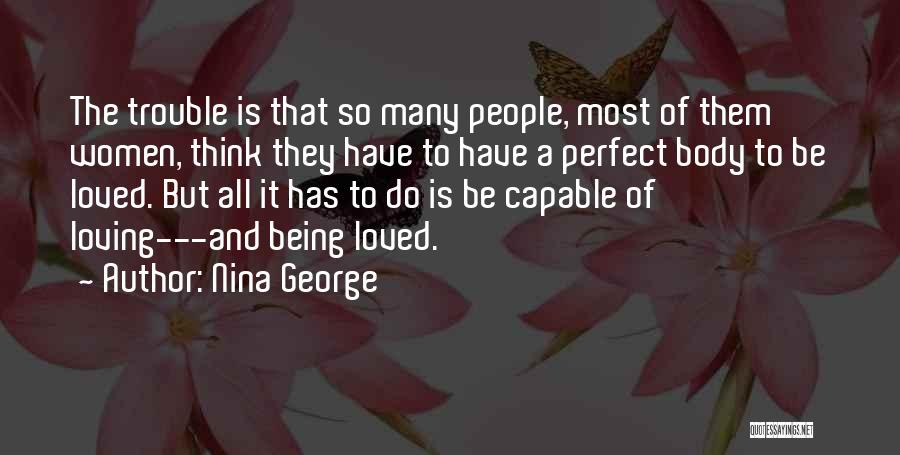 Nina George Quotes: The Trouble Is That So Many People, Most Of Them Women, Think They Have To Have A Perfect Body To