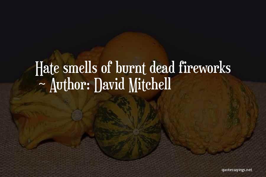 David Mitchell Quotes: Hate Smells Of Burnt Dead Fireworks