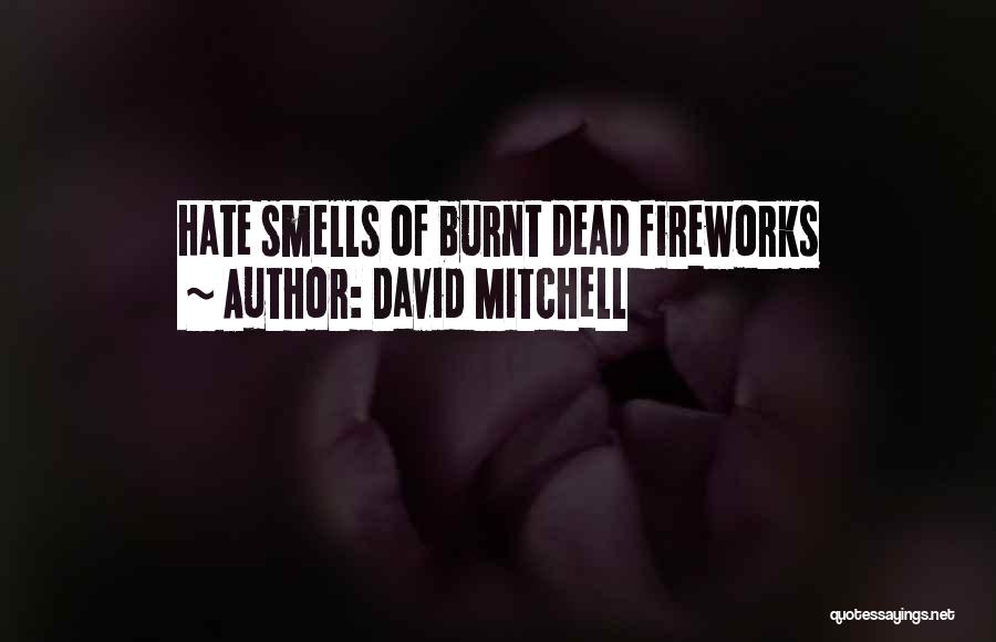 David Mitchell Quotes: Hate Smells Of Burnt Dead Fireworks