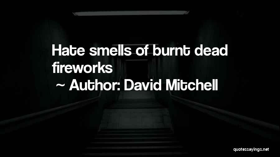 David Mitchell Quotes: Hate Smells Of Burnt Dead Fireworks