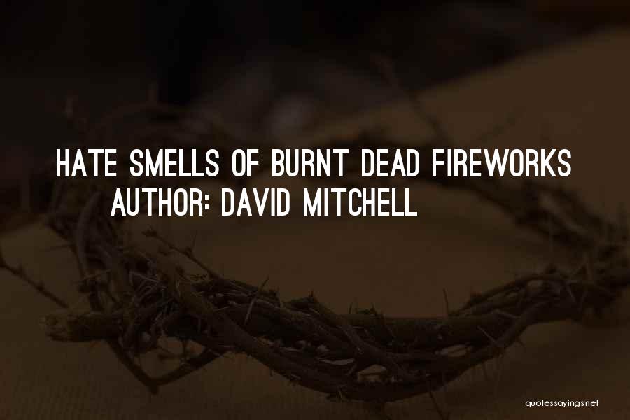 David Mitchell Quotes: Hate Smells Of Burnt Dead Fireworks