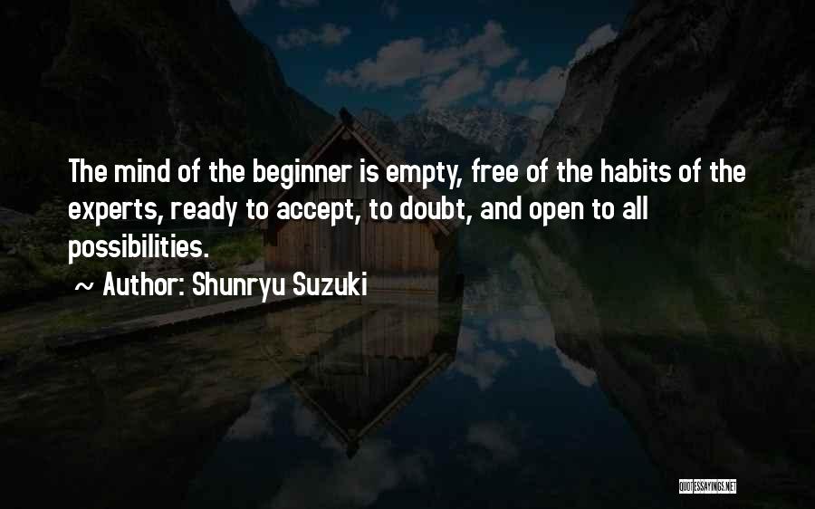 Shunryu Suzuki Quotes: The Mind Of The Beginner Is Empty, Free Of The Habits Of The Experts, Ready To Accept, To Doubt, And