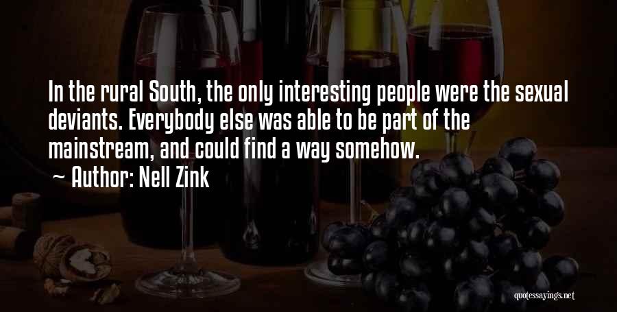 Nell Zink Quotes: In The Rural South, The Only Interesting People Were The Sexual Deviants. Everybody Else Was Able To Be Part Of