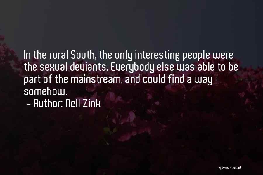 Nell Zink Quotes: In The Rural South, The Only Interesting People Were The Sexual Deviants. Everybody Else Was Able To Be Part Of