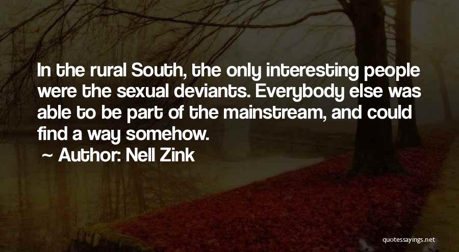 Nell Zink Quotes: In The Rural South, The Only Interesting People Were The Sexual Deviants. Everybody Else Was Able To Be Part Of