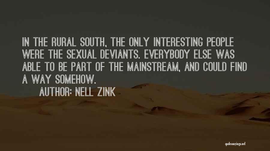 Nell Zink Quotes: In The Rural South, The Only Interesting People Were The Sexual Deviants. Everybody Else Was Able To Be Part Of