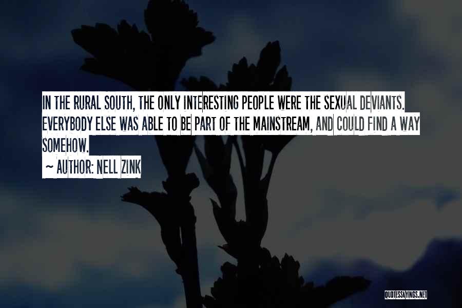 Nell Zink Quotes: In The Rural South, The Only Interesting People Were The Sexual Deviants. Everybody Else Was Able To Be Part Of