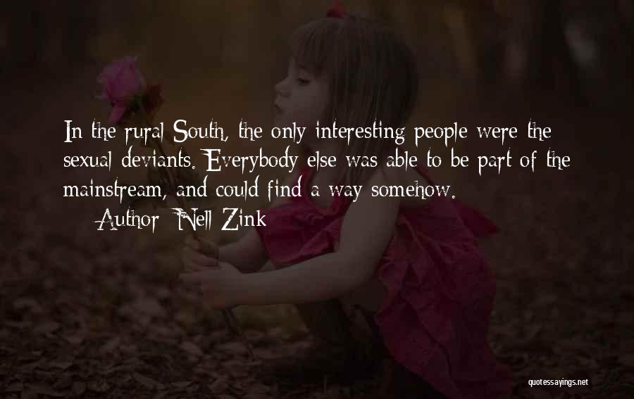 Nell Zink Quotes: In The Rural South, The Only Interesting People Were The Sexual Deviants. Everybody Else Was Able To Be Part Of