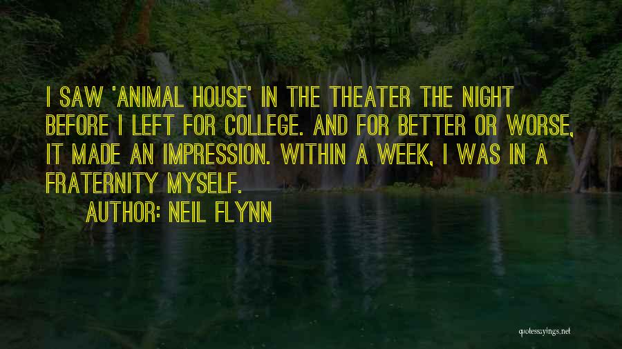 Neil Flynn Quotes: I Saw 'animal House' In The Theater The Night Before I Left For College. And For Better Or Worse, It