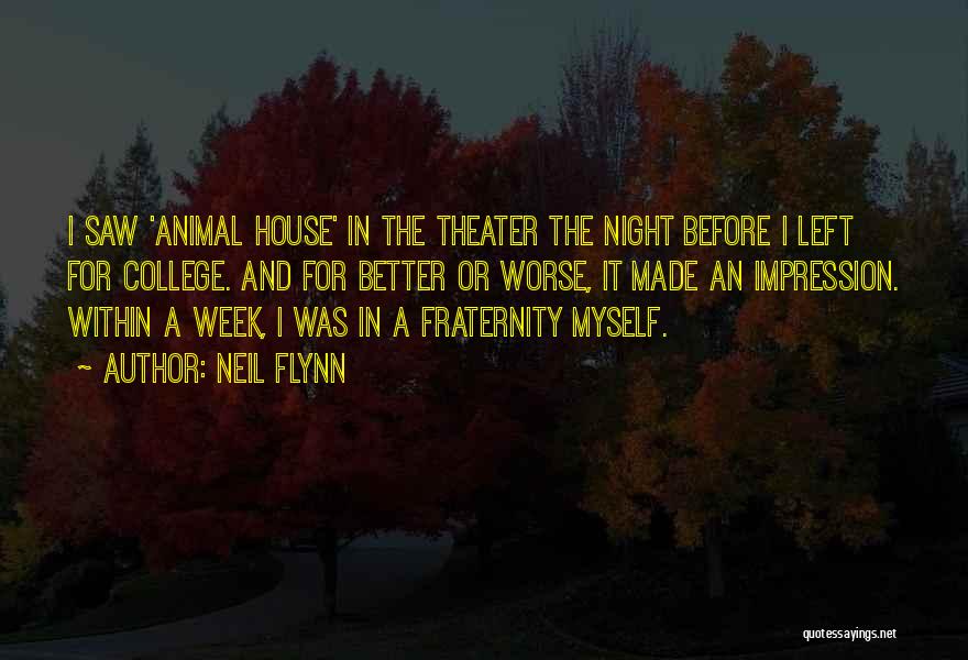 Neil Flynn Quotes: I Saw 'animal House' In The Theater The Night Before I Left For College. And For Better Or Worse, It