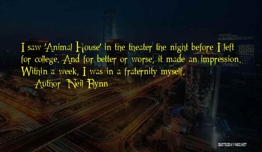 Neil Flynn Quotes: I Saw 'animal House' In The Theater The Night Before I Left For College. And For Better Or Worse, It