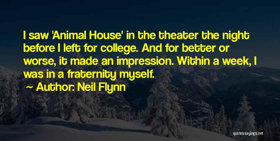 Neil Flynn Quotes: I Saw 'animal House' In The Theater The Night Before I Left For College. And For Better Or Worse, It