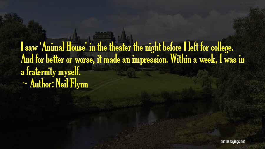 Neil Flynn Quotes: I Saw 'animal House' In The Theater The Night Before I Left For College. And For Better Or Worse, It