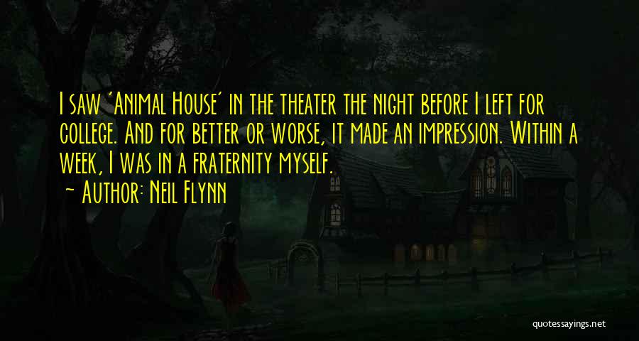 Neil Flynn Quotes: I Saw 'animal House' In The Theater The Night Before I Left For College. And For Better Or Worse, It