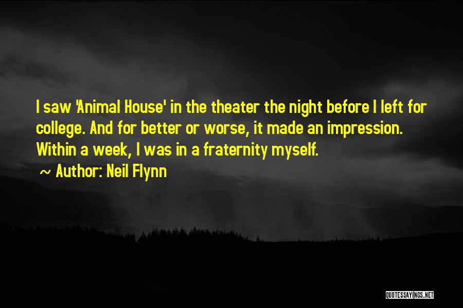 Neil Flynn Quotes: I Saw 'animal House' In The Theater The Night Before I Left For College. And For Better Or Worse, It