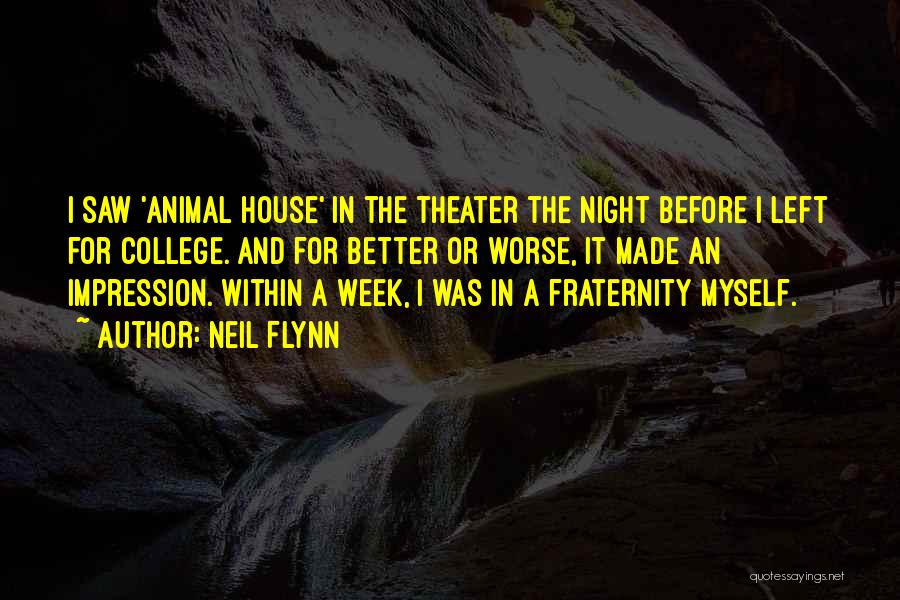 Neil Flynn Quotes: I Saw 'animal House' In The Theater The Night Before I Left For College. And For Better Or Worse, It