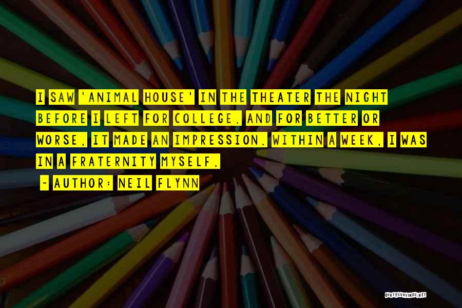 Neil Flynn Quotes: I Saw 'animal House' In The Theater The Night Before I Left For College. And For Better Or Worse, It