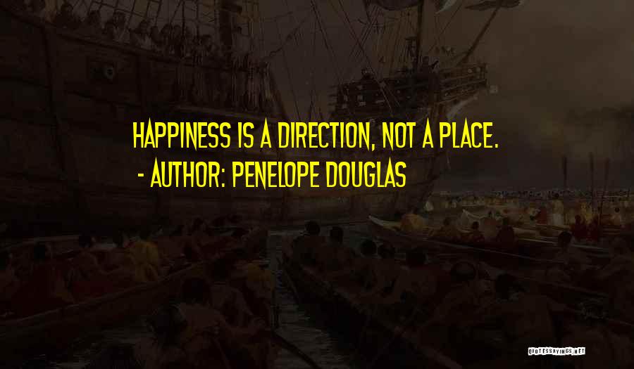 Penelope Douglas Quotes: Happiness Is A Direction, Not A Place.