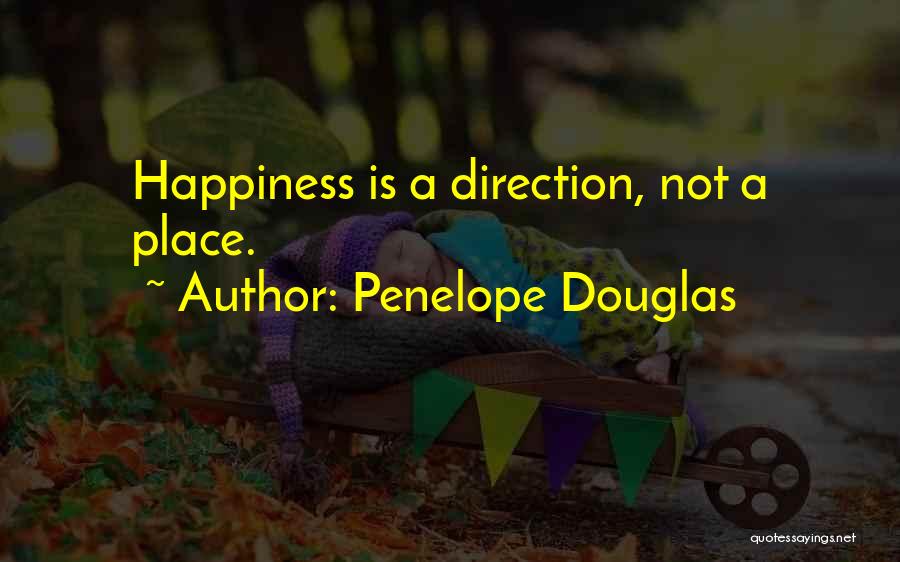 Penelope Douglas Quotes: Happiness Is A Direction, Not A Place.