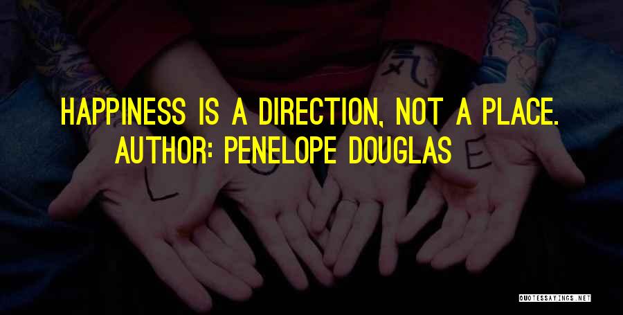 Penelope Douglas Quotes: Happiness Is A Direction, Not A Place.