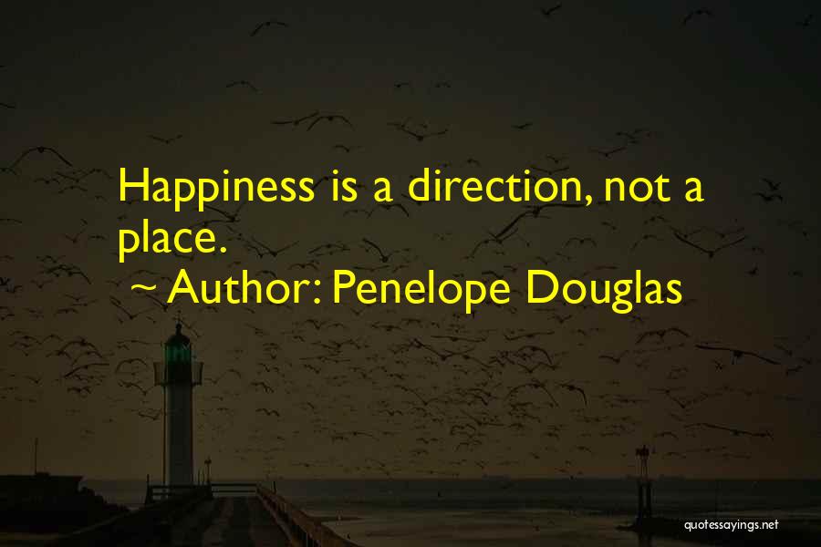 Penelope Douglas Quotes: Happiness Is A Direction, Not A Place.