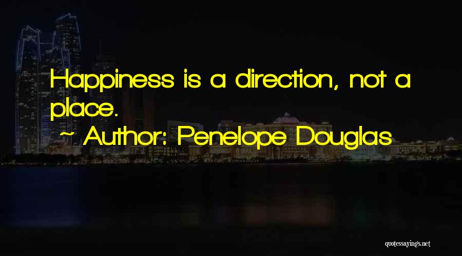 Penelope Douglas Quotes: Happiness Is A Direction, Not A Place.